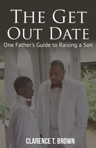 The Get Out Date: One Father'S Guide To Raising A Son The Get Out Date: One Father'S Guide To Raising A Son
