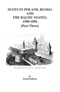 Scots In Poland, Russia, And The Baltic States, 1550-1850. Part Three Scots In Poland, Russia, And The Baltic States, 1550-1850. Part Three