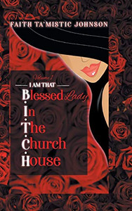 I am that B.I.T.C.H. (Blessed In The Church House) Lady: Volume 1 - Hardcover I am that B.I.T.C.H. (Blessed In The Church House) Lady: Volume 1 - Hardcover