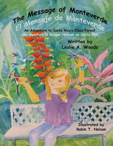 The Message Of Monteverde / El Mensaje De Monteverde: An Adventure To Costa Rica'S Cloud Forest / Una Aventura Al Bosque Nuboso De Costa Rica (4) (Colibri Children'S Adventures) The Message Of Monteverde / El Mensaje De Monteverde: An Adventure To Costa Rica'S Cloud Forest / Una Aventura Al Bosque Nuboso De Costa Rica (4) (Colibri Children'S Adventures)