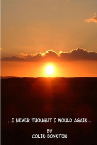 ...I Never Thought I Would Again... ...I Never Thought I Would Again...