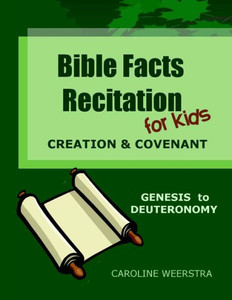 Bible Facts Recitation For Kids: Creation & Covenant (Genesis To Deuteronomy) Bible Facts Recitation For Kids: Creation & Covenant (Genesis To Deuteronomy)