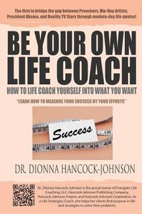 Be Your Own Life Coach: How To Life Coach Yourself Into What You Want