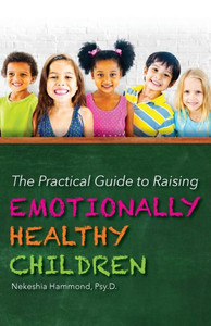 The Practical Guide To Raising Emotionally Healthy Children The Practical Guide To Raising Emotionally Healthy Children
