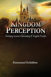 Kingdom Perception: Developing Accurate Understanding Of Kingdom Principles