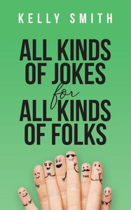 All Kinds Of Jokes: For All Kinds Of Folks All Kinds Of Jokes: For All Kinds Of Folks