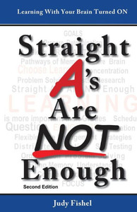 Straight A'S Are Not Enough: Learning With Your Brain Turned On: Second Edition Straight A'S Are Not Enough: Learning With Your Brain Turned On: Second Edition