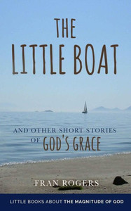 The Little Boat: And Other Short Stories Of God'S Grace (Little Books About The Magnitude Of God) The Little Boat: And Other Short Stories Of God'S Grace (Little Books About The Magnitude Of God)