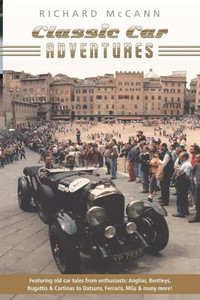 Classic Car Adventures: Old Car Tales From Enthusiasts. Classic Car Adventures: Old Car Tales From Enthusiasts.