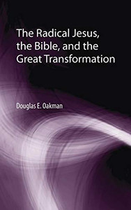 The Radical Jesus, the Bible, and the Great Transformation (Matrix: The Bible in Mediterranean Context) - Hardcover