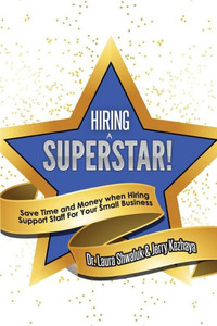 Hiring A Superstar!: Save Time And Money When Hiring Support Staff For Your Small Business Hiring A Superstar!: Save Time And Money When Hiring Support Staff For Your Small Business