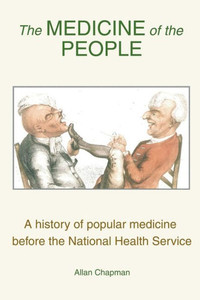 The Medicine Of The People: A History Of Popular Medicine Before The National Health Service