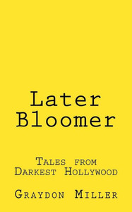 Later Bloomer: Tales From Darkest Hollywood