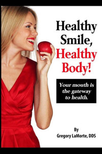 Healthy Smile, Healthy Body!: Your Mouth Is The Gateway To Health. Healthy Smile, Healthy Body!: Your Mouth Is The Gateway To Health.