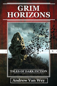 Grim Horizons: Tales Of Dark Fiction Grim Horizons: Tales Of Dark Fiction