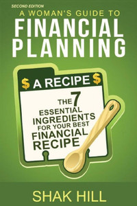 A Woman'S Guide To Financial Planning: The Seven Essential Ingredients For Your Best Financial Plan A Woman'S Guide To Financial Planning: The Seven Essential Ingredients For Your Best Financial Plan