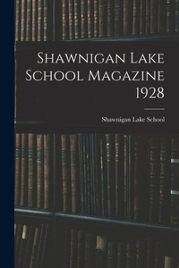 Shawnigan Lake School Magazine 1928 Shawnigan Lake School Magazine 1928