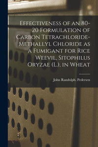 Effectiveness Of An 80-20 Formulation Of Carbon Tetrachloride-Methallyl Chloride As A Fumigant For Rice Weevil, Sitophilus Oryzae (L.), In Wheat Effectiveness Of An 80-20 Formulation Of Carbon Tetrachloride-Methallyl Chloride As A Fumigant For Rice Weevil, Sitophilus Oryzae (L.), In Wheat