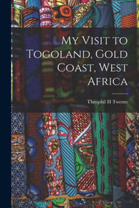 My Visit To Togoland, Gold Coast, West Africa