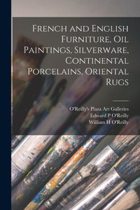 French And English Furniture, Oil Paintings, Silverware, Continental Porcelains, Oriental Rugs