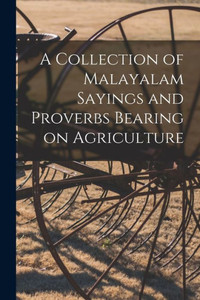 A Collection Of Malayalam Sayings And Proverbs Bearing On Agriculture A Collection Of Malayalam Sayings And Proverbs Bearing On Agriculture