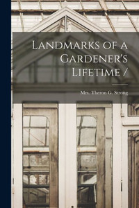 Landmarks Of A Gardener'S Lifetime / Landmarks Of A Gardener'S Lifetime /