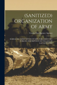 (Sanitized) Organization Of Army; Barracks; Ammunition Dumps; Para-Military Forces; Description Of Village Of Lac(Sanitized)