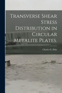 Transverse Shear Stress Distribution In Circular Metalite Plates. Transverse Shear Stress Distribution In Circular Metalite Plates.
