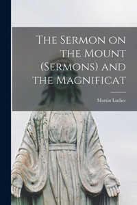 The Sermon On The Mount (Sermons) And The Magnificat The Sermon On The Mount (Sermons) And The Magnificat