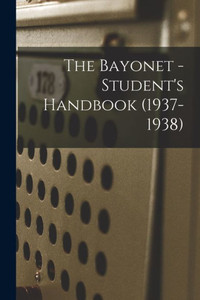 The Bayonet - Student'S Handbook (1937-1938) The Bayonet - Student'S Handbook (1937-1938)