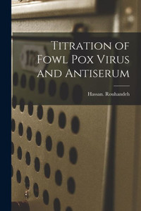 Titration Of Fowl Pox Virus And Antiserum Titration Of Fowl Pox Virus And Antiserum