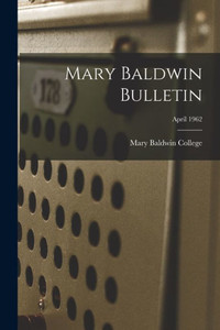 Mary Baldwin Bulletin; April 1962