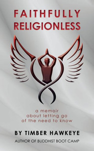 Faithfully Religionless: A Memoir About Letting Go Of The Need To Know Faithfully Religionless: A Memoir About Letting Go Of The Need To Know