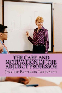 The Care And Motivation Of The Adjunct Professor The Care And Motivation Of The Adjunct Professor