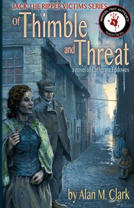 Of Thimble And Threat: A Novel Of Catherine Eddowes, The Fourth Victim Of Jack The Ripper (Jack The Ripper Victims) Of Thimble And Threat: A Novel Of Catherine Eddowes, The Fourth Victim Of Jack The Ripper (Jack The Ripper Victims)