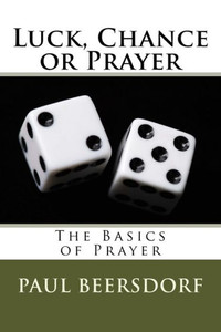 Luck, Chance Or Prayer: The Basics Of Prayer