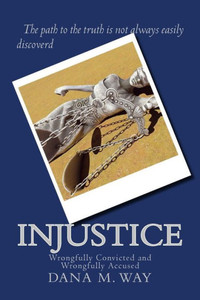 Injustice: Wrongfully Convicted And Wrongfully Accused Injustice: Wrongfully Convicted And Wrongfully Accused