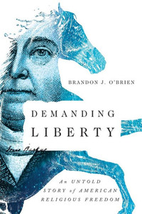 Demanding Liberty: An Untold Story Of American Religious Freedom Demanding Liberty: An Untold Story Of American Religious Freedom