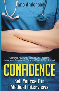 Confidence: Sell Yourself In Medical Interviews