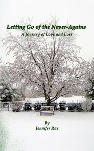 Letting Go Of The Never-Agains: A Journey Of Love And Loss Letting Go Of The Never-Agains: A Journey Of Love And Loss
