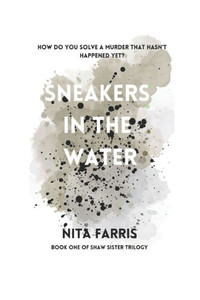 Sneakers In The Water: Book One Of The Shaw Sister Trilogy Sneakers In The Water: Book One Of The Shaw Sister Trilogy