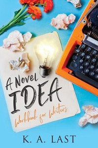 A Novel Idea: Workbook For Writers A Novel Idea: Workbook For Writers