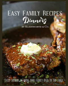 Easy Family Recipes - Dinners: Tasty Dinners To Bring Your Family Back To The Table Easy Family Recipes - Dinners: Tasty Dinners To Bring Your Family Back To The Table