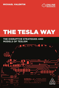 The Tesla Way: The Disruptive Strategies And Models Of Teslism The Tesla Way: The Disruptive Strategies And Models Of Teslism