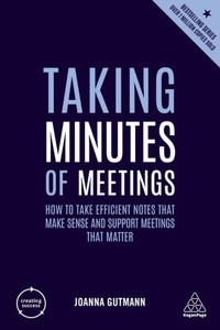 Taking Minutes Of Meetings: How To Take Efficient Notes That Make Sense And Support Meetings That Matter (Creating Success, 149) Taking Minutes Of Meetings: How To Take Efficient Notes That Make Sense And Support Meetings That Matter (Creating Success, 149)