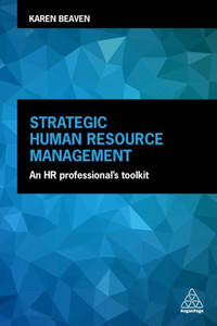 Strategic Human Resource Management: An Hr Professional'S Toolkit