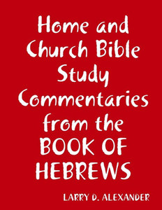 Home And Church Bible Study Commentaries From The Book Of Hebrews
