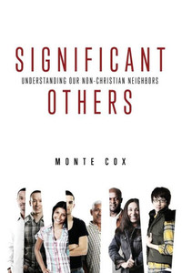 Significant Others: Understanding Our Non-Christian Neighbors Significant Others: Understanding Our Non-Christian Neighbors