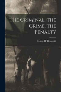 The Criminal, The Crime, The Penalty The Criminal, The Crime, The Penalty
