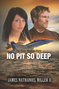 No Pit So Deep: The Cody Musket Story (The Cody Musket Series)